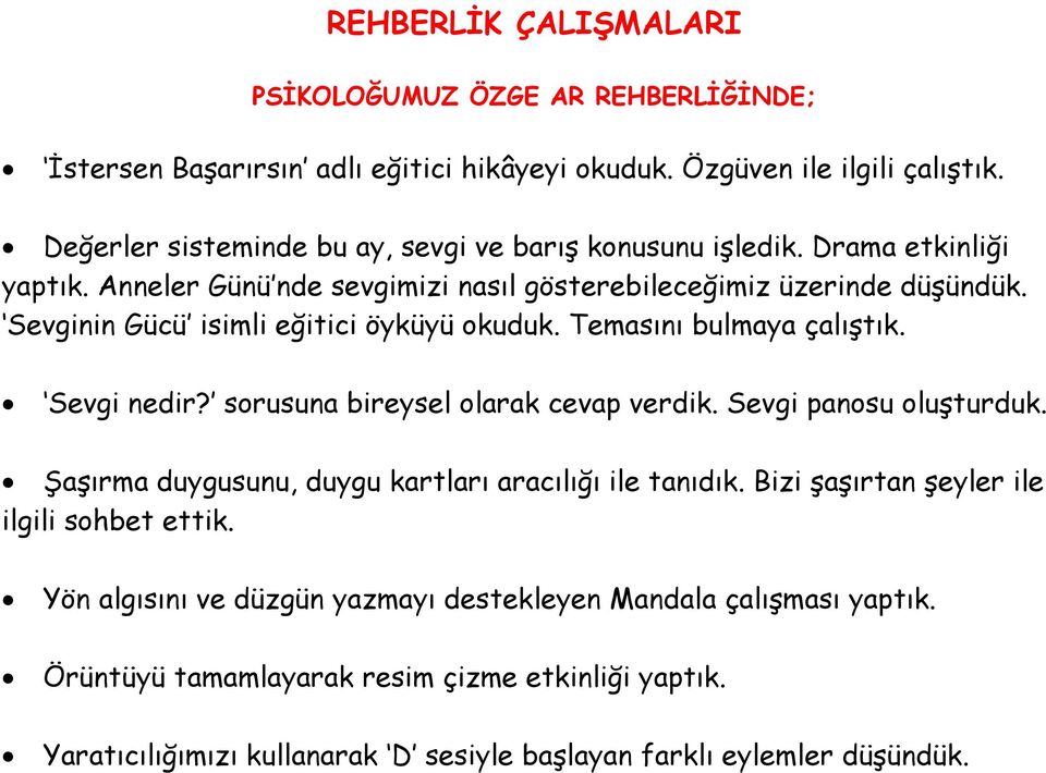 Sevginin Gücü isimli eğitici öyküyü okuduk. Temasını bulmaya çalıştık. Sevgi nedir? sorusuna bireysel olarak cevap verdik. Sevgi panosu oluşturduk.