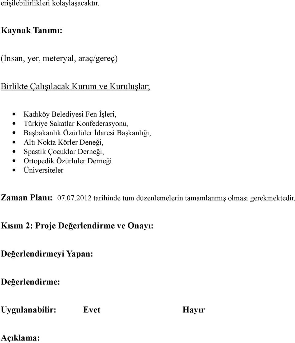 Sakatlar Konfederasyonu, Başbakanlık Özürlüler İdaresi Başkanlığı, Altı Nokta Körler Deneği, Spastik Çocuklar Derneği, Ortopedik