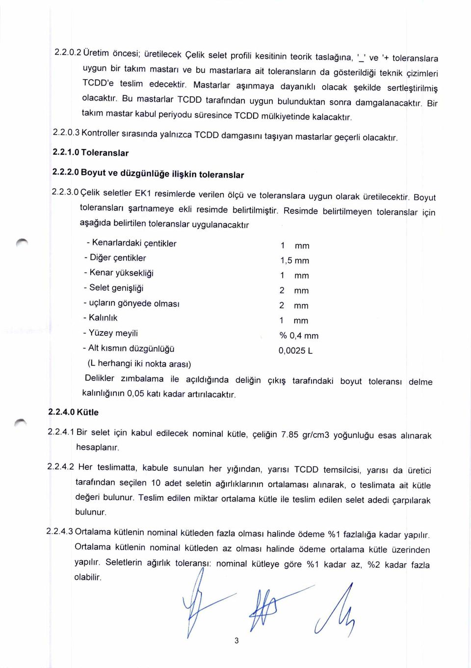 teslim edecektir. Mastarlar a inmaya dayanikli olacak ekilde sertle tirilmi olacaktir. Bu mastarlar TCDD tarafindan uygun bulunduktan sonra damgalanacaktir.