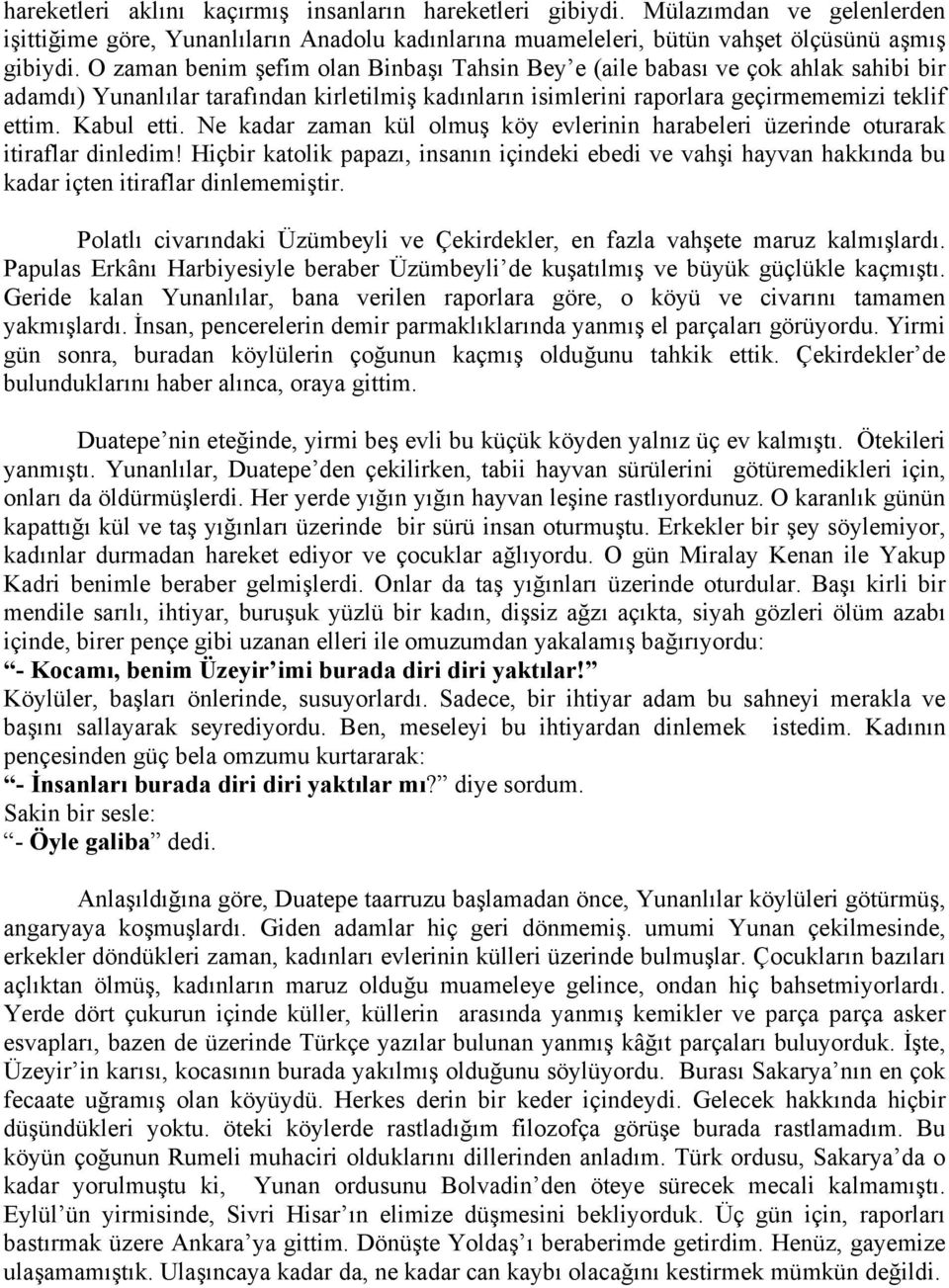 Ne kadar zaman kül olmuş köy evlerinin harabeleri üzerinde oturarak itiraflar dinledim! Hiçbir katolik papazı, insanın içindeki ebedi ve vahşi hayvan hakkında bu kadar içten itiraflar dinlememiştir.