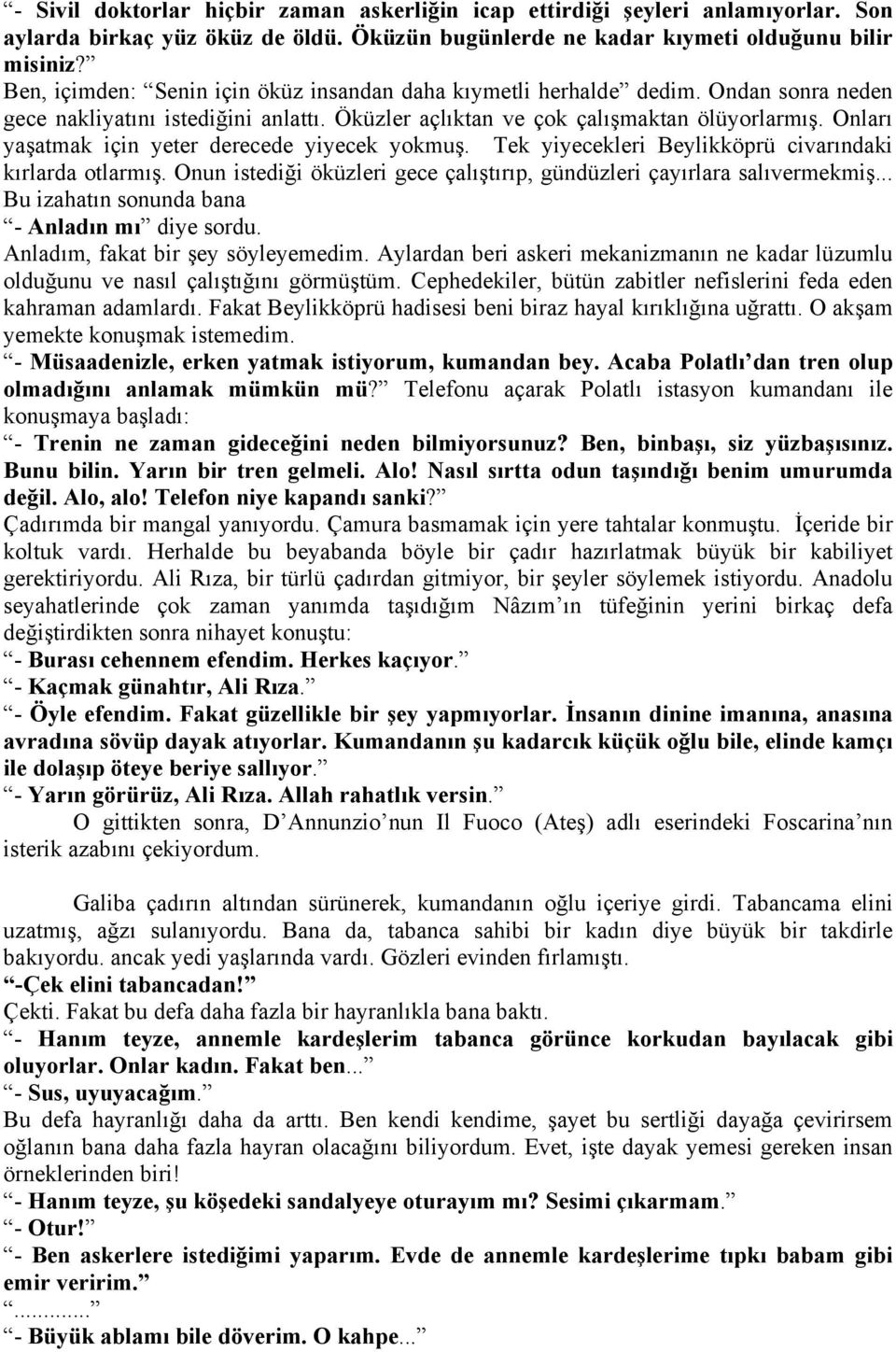 Onları yaşatmak için yeter derecede yiyecek yokmuş. Tek yiyecekleri Beylikköprü civarındaki kırlarda otlarmış. Onun istediği öküzleri gece çalıştırıp, gündüzleri çayırlara salıvermekmiş.