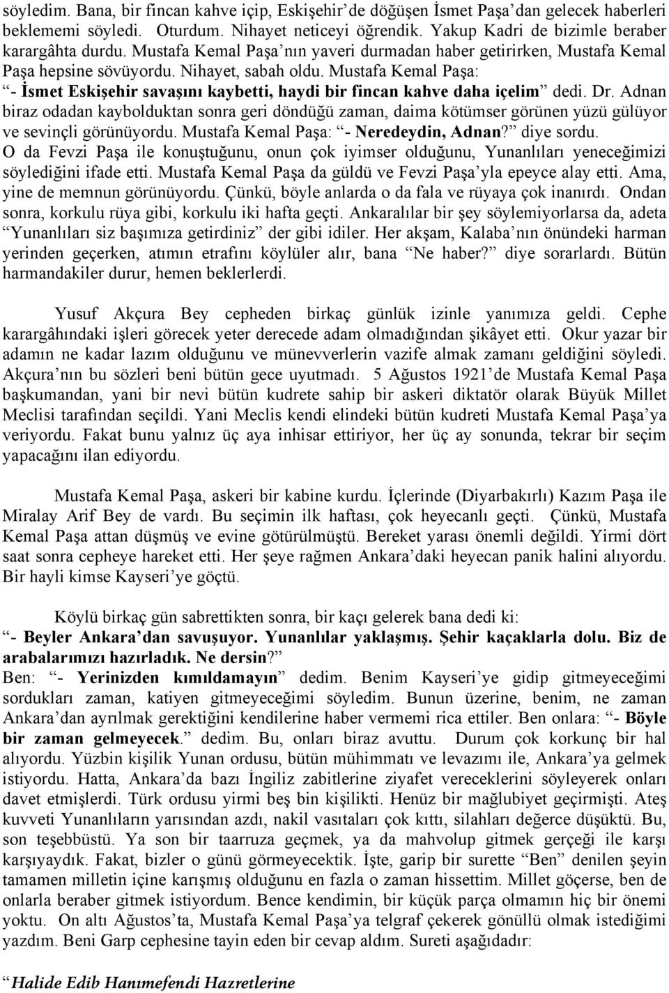 Mustafa Kemal Paşa: - İsmet Eskişehir savaşını kaybetti, haydi bir fincan kahve daha içelim dedi. Dr.
