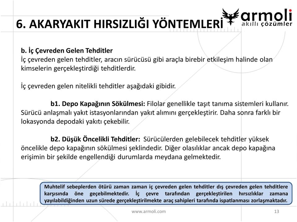 Sürücü anlaşmalı yakıt istasyonlarından yakıt alımını gerçekleştirir. Daha sonra farklı bir lokasyonda depodaki yakıtı çekebilir. b2.