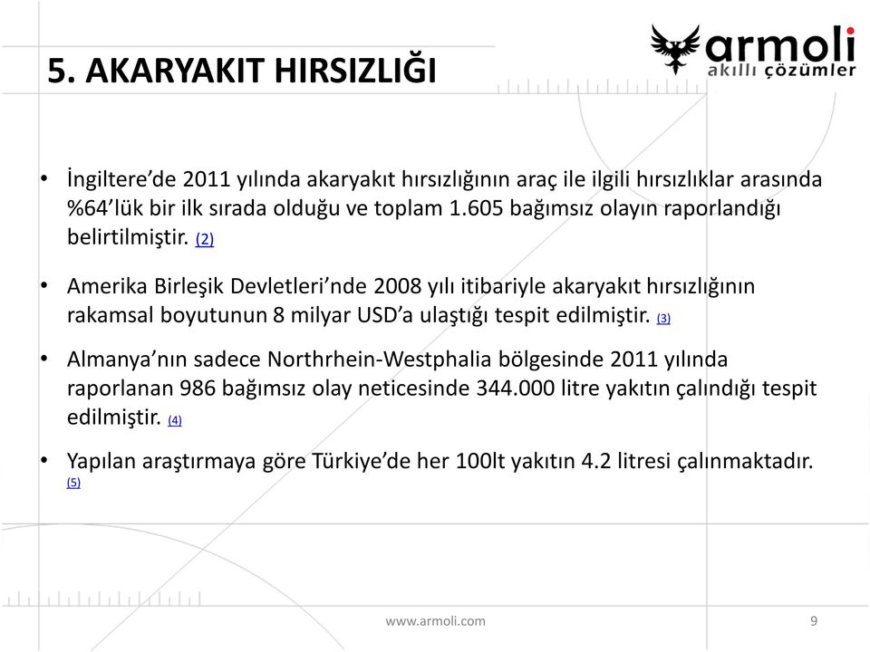 (2) Amerika Birleşik Devletleri nde 2008 yılı itibariyle akaryakıt hırsızlığının rakamsal boyutunun 8 milyar USD a ulaştığı tespit edilmiştir.