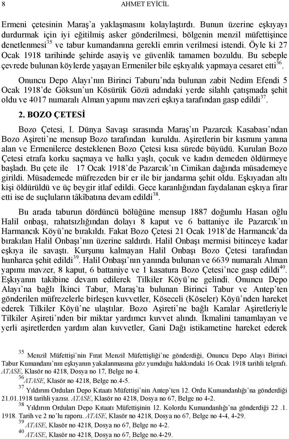 Öyle ki 27 Ocak 1918 tarihinde şehirde asayiş ve güvenlik tamamen bozuldu. Bu sebeple çevrede bulunan köylerde yaşayan Ermeniler bile eşkıyalık yapmaya cesaret etti 36.