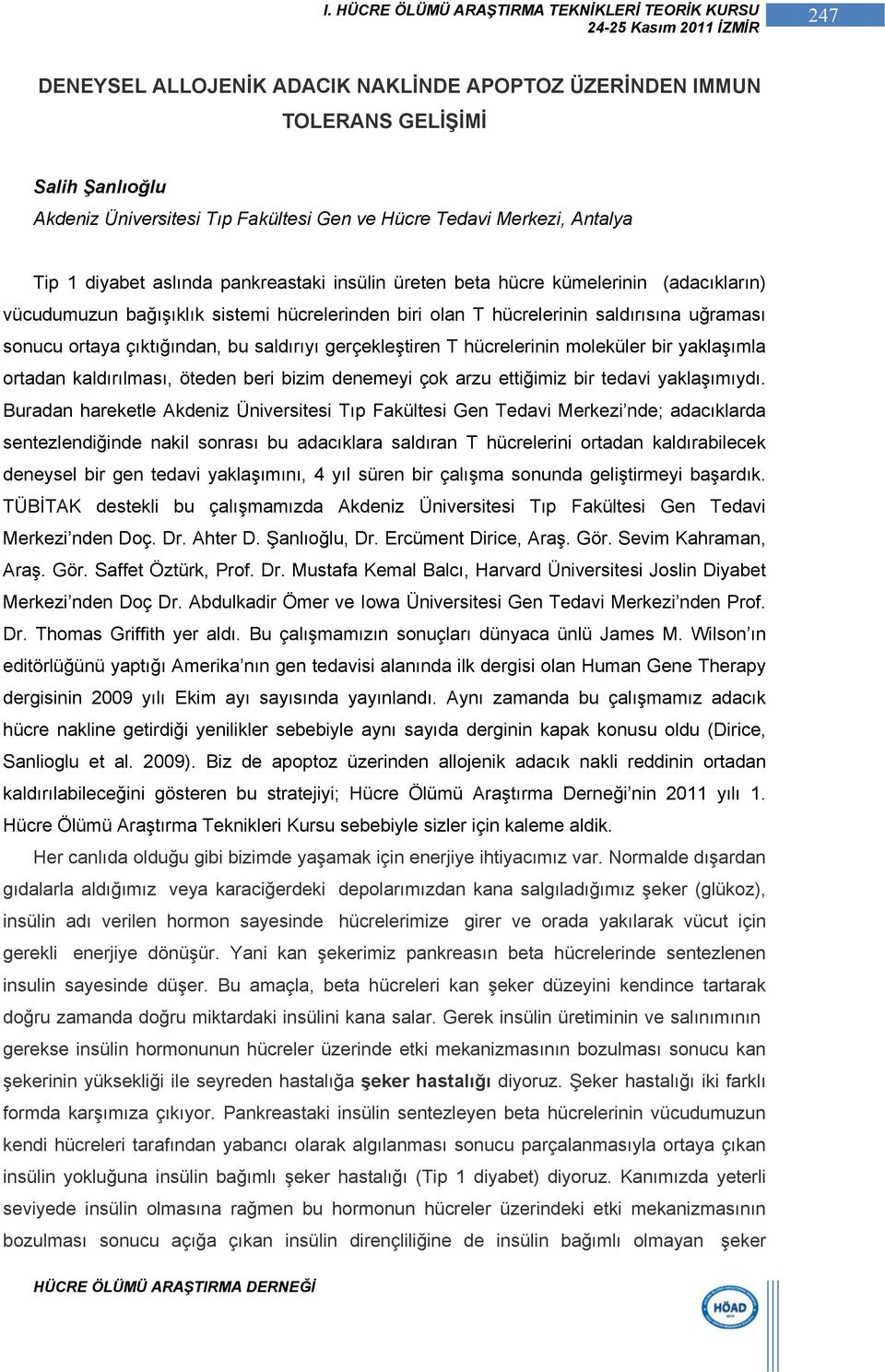 gerçekleştiren T hücrelerinin moleküler bir yaklaşımla ortadan kaldırılması, öteden beri bizim denemeyi çok arzu ettiğimiz bir tedavi yaklaşımıydı.