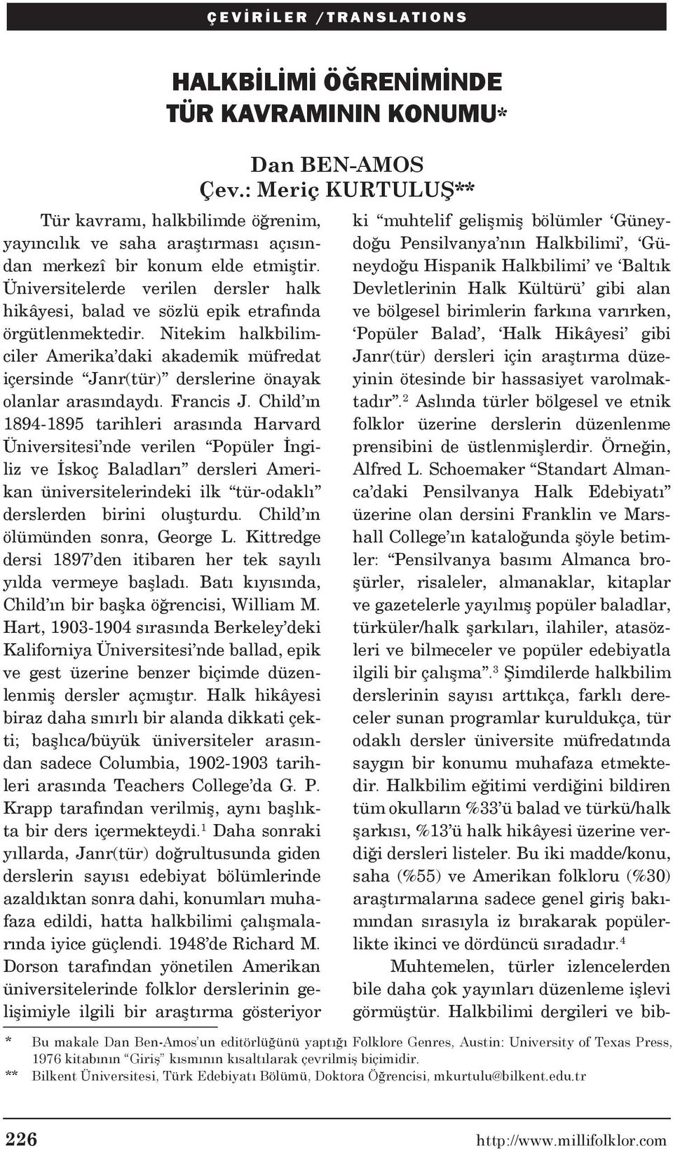 Nitekim halkbilimciler Amerika daki akademik müfredat içersinde Janr(tür) derslerine önayak olanlar arasındaydı. Francis J.