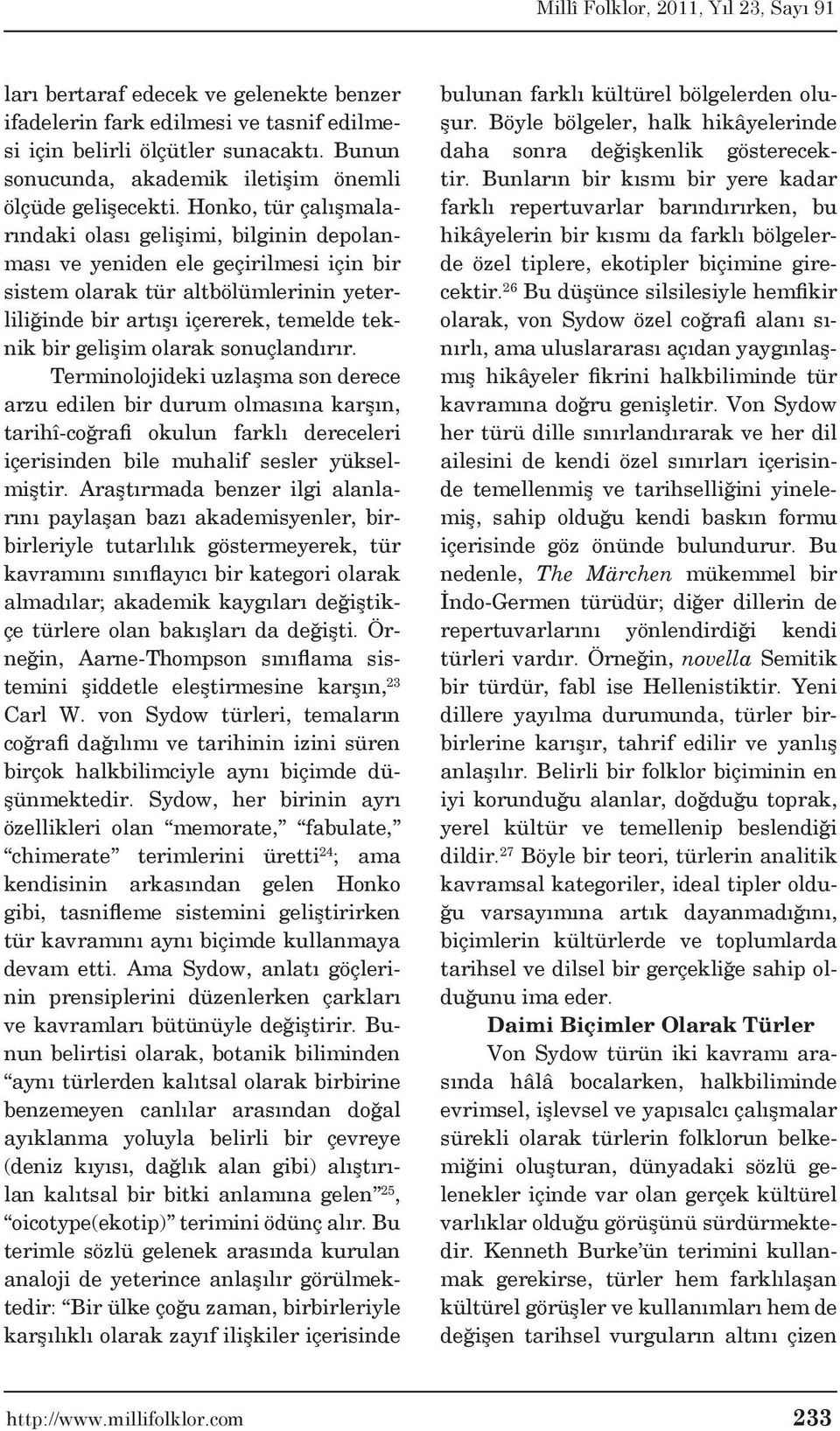 olarak sonuçlandırır. Terminolojideki uzlaşma son derece arzu edilen bir durum olmasına karşın, tarihî-coğrafi okulun farklı dereceleri içerisinden bile muhalif sesler yükselmiştir.