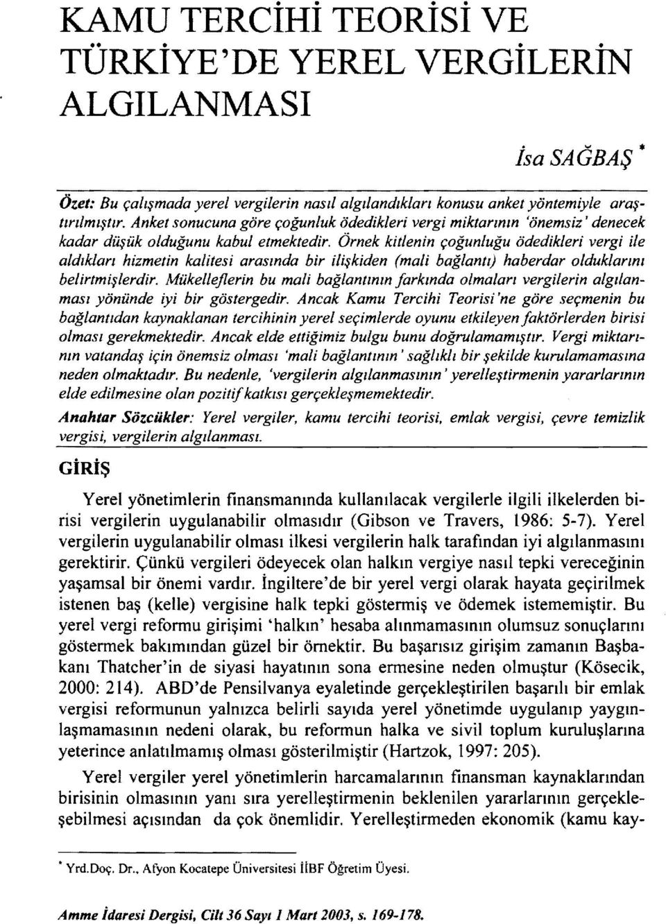 Örnek kitlenin çoğunluğu ödedikleri vergi ile aldıkları hizmetin kalitesi arasında bir ilişkiden (mali bağlantı) haberdar olduklarım belirtmişlerdir.