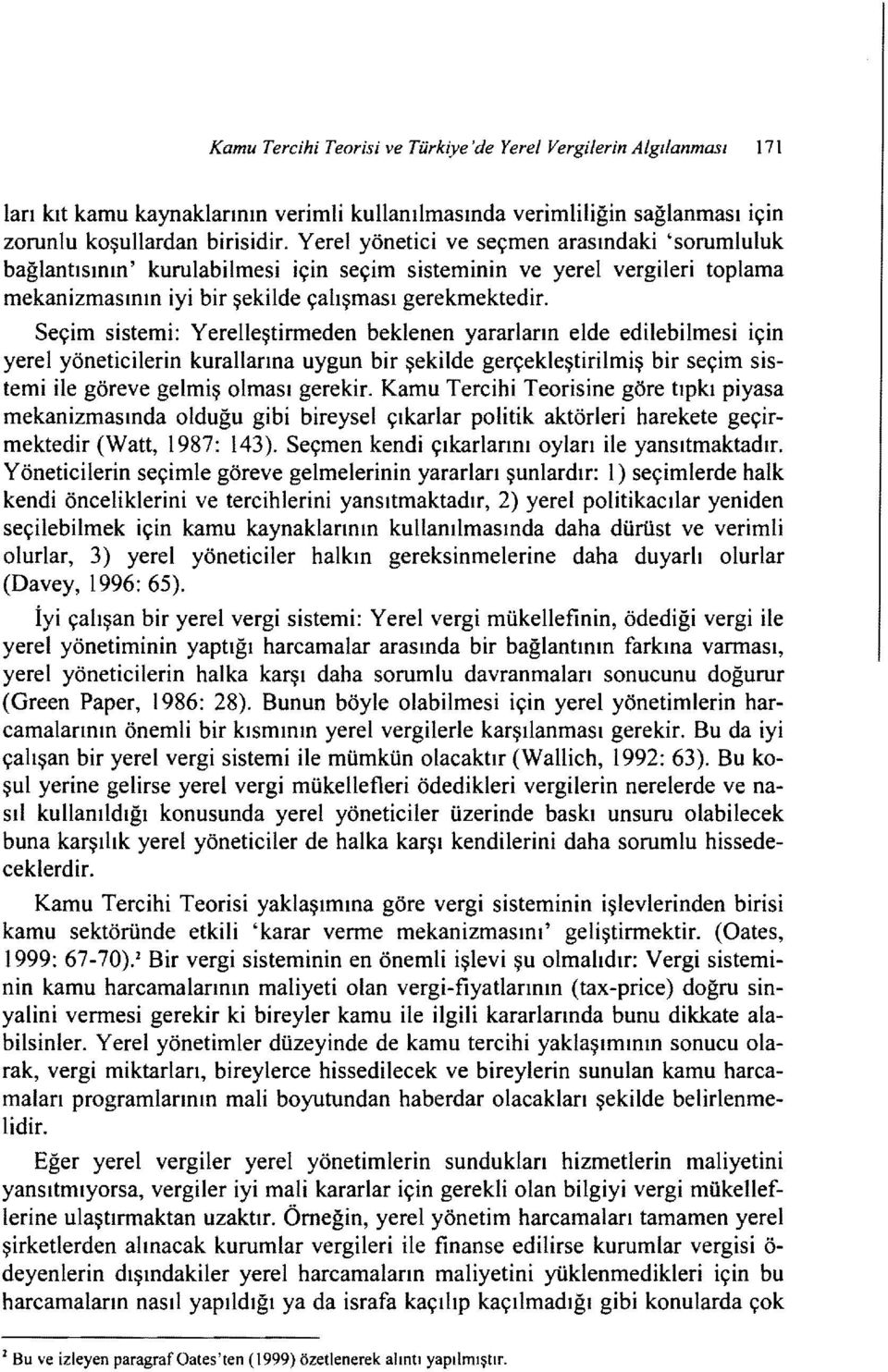 Seçim sistemi: Yerelleştirmeden beklenen yararların elde edilebilmesi için yerel yöneticilerin kurallarına uygun bir şekilde gerçekleştirilmiş bir seçim sistemi ile göreve gelmiş olması gerekir.