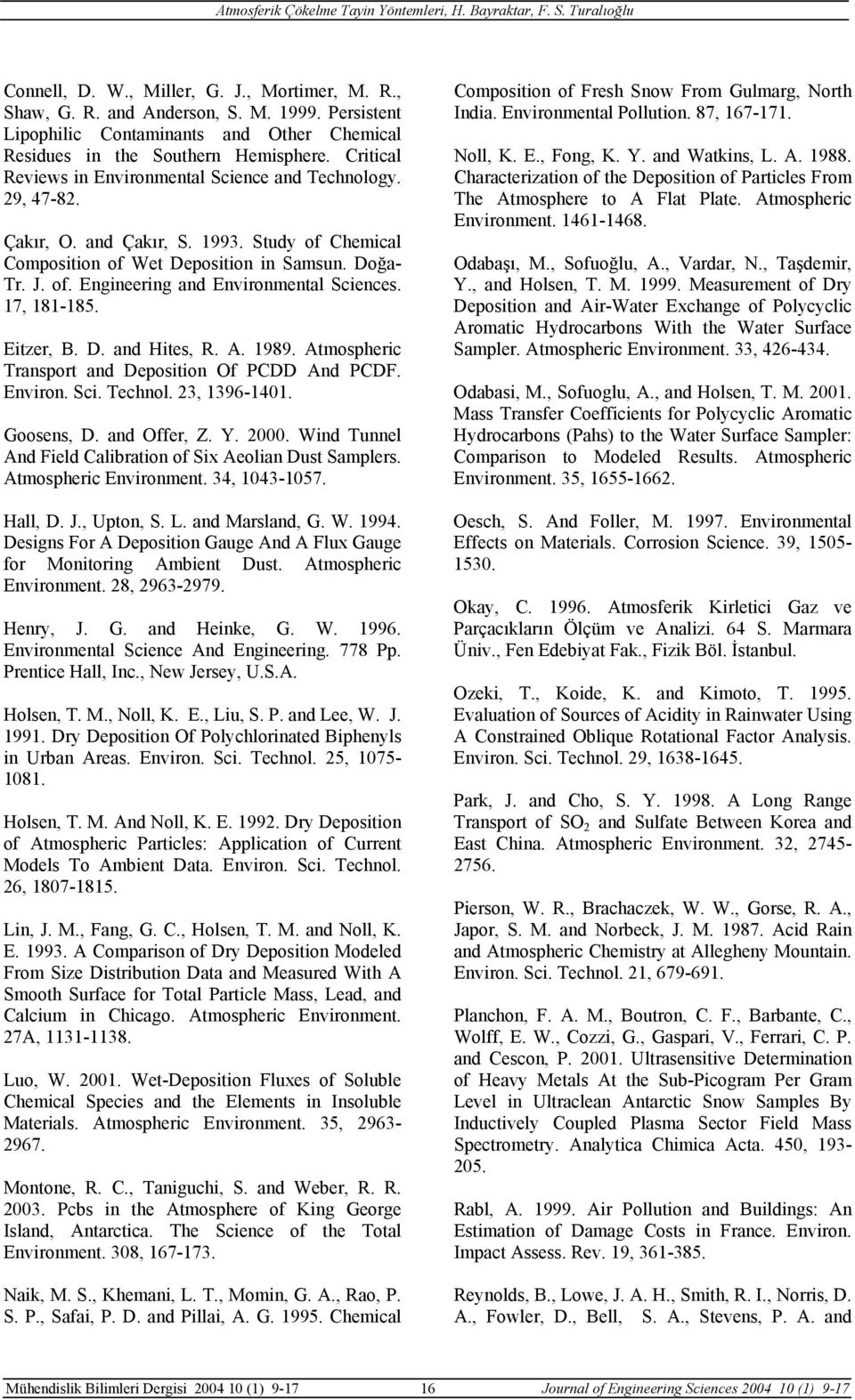 17, 181-185. Eitzer, B. D. and Hites, R. A. 1989. Atmospheric Transport and Deposition Of PCDD And PCDF. Environ. Sci. Technol. 23, 1396-1401. Goosens, D. and Offer, Z. Y. 2000.