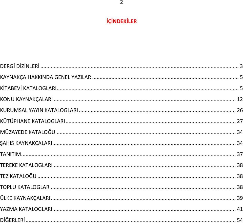 .. 27 MÜZAYEDE KATALOĞU... 34 ŞAHIS KAYNAKÇALARI... 34 TANITIM... 37 TEREKE KATALOGLARI.