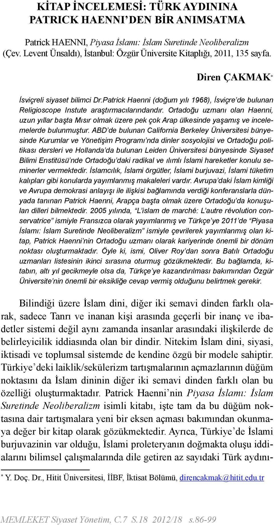 Patrick Haenni (doğum yılı 1968), İsviçre de bulunan Religioscope Instute araştırmacılarındandır.