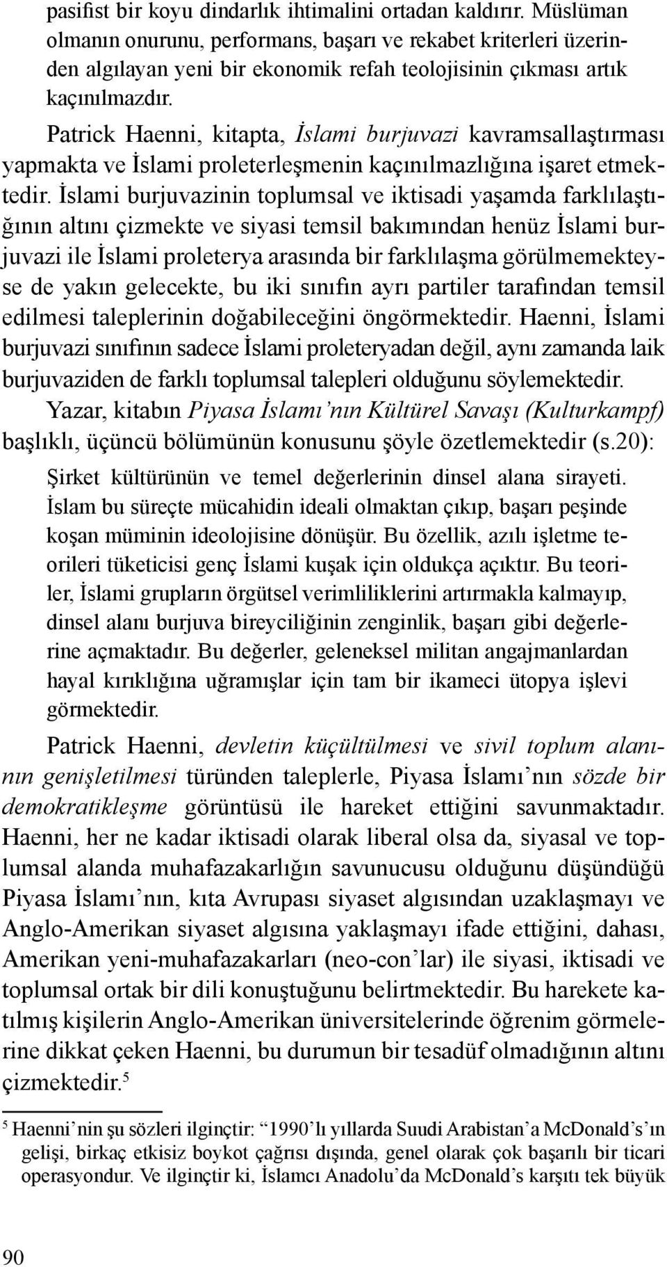 Patrick Haenni, kitapta, İslami burjuvazi kavramsallaştırması yapmakta ve İslami proleterleşmenin kaçınılmazlığına işaret etmektedir.