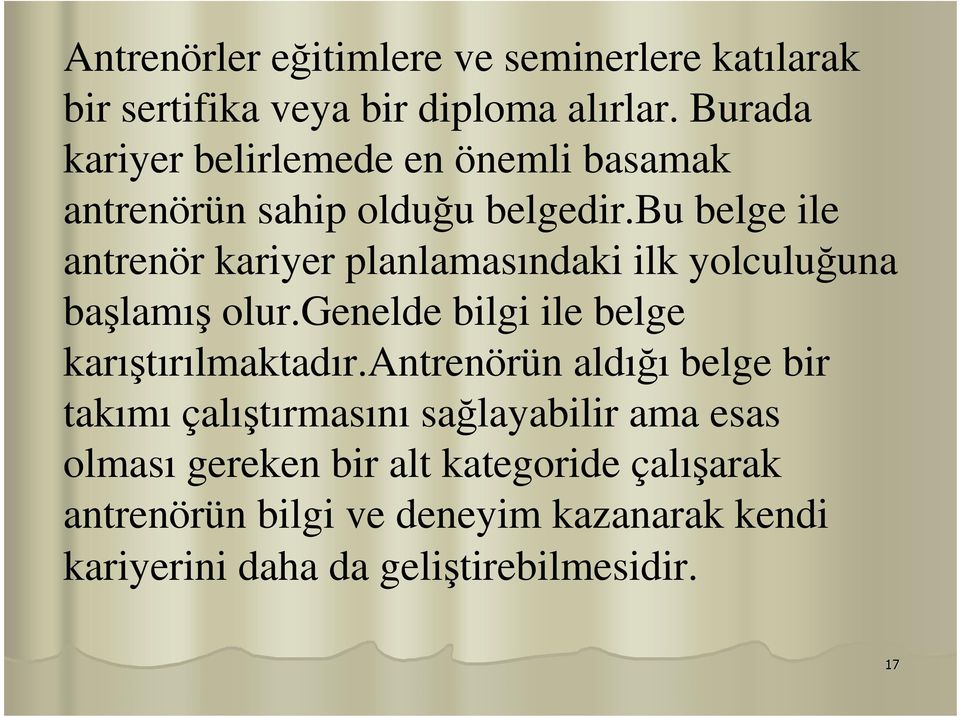 bu belge ile antrenör kariyer planlamasındaki ilk yolculuğuna başlamış olur.genelde bilgi ile belge karıştırılmaktadır.