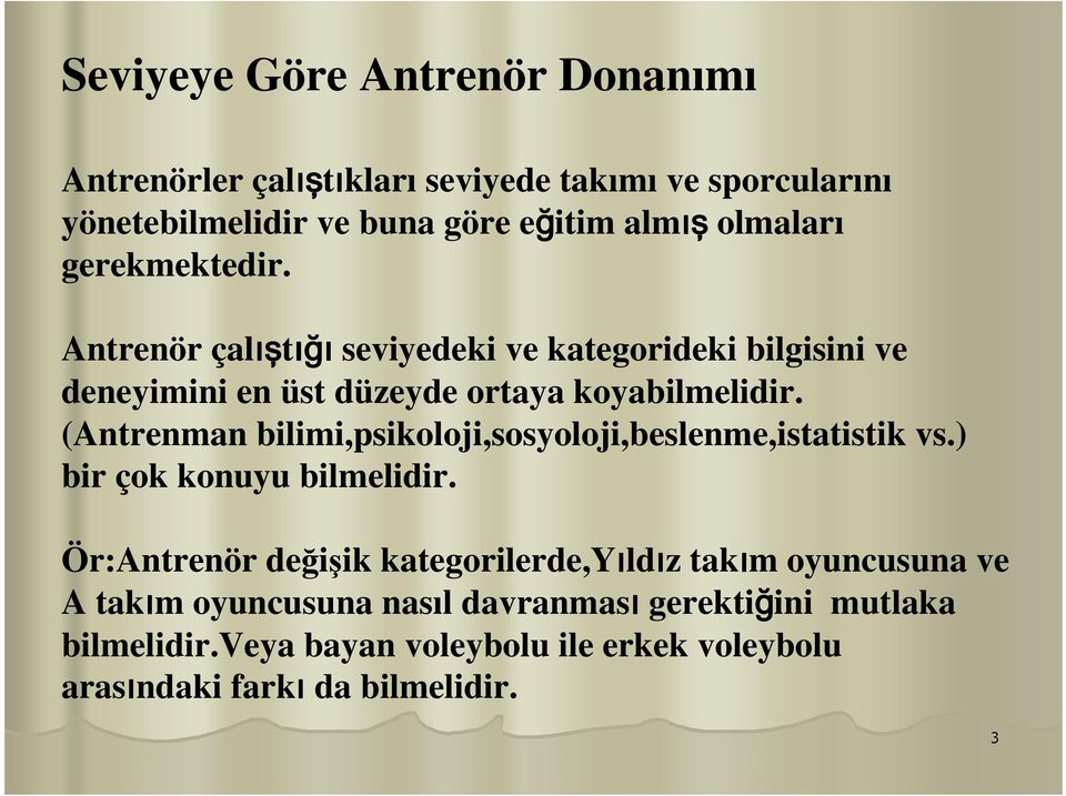 (Antrenman bilimi,psikoloji,sosyoloji,beslenme,istatistik vs.) bir çok konuyu bilmelidir.