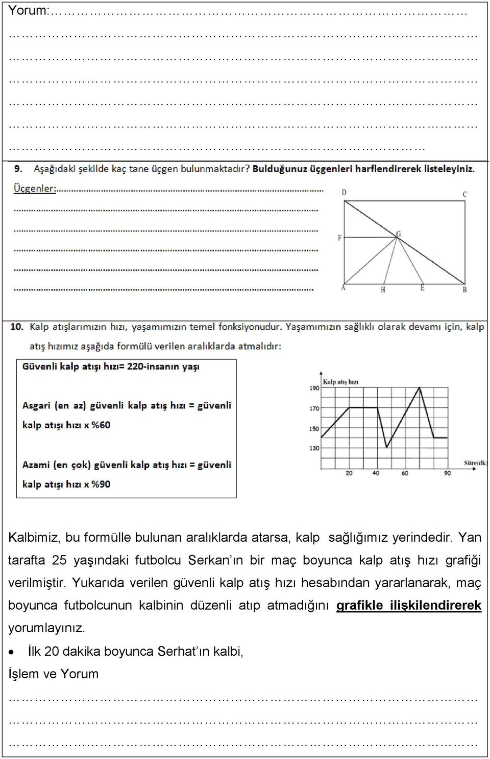 Yukarıda verilen güvenli kalp atış hızı hesabından yararlanarak, maç boyunca futbolcunun kalbinin