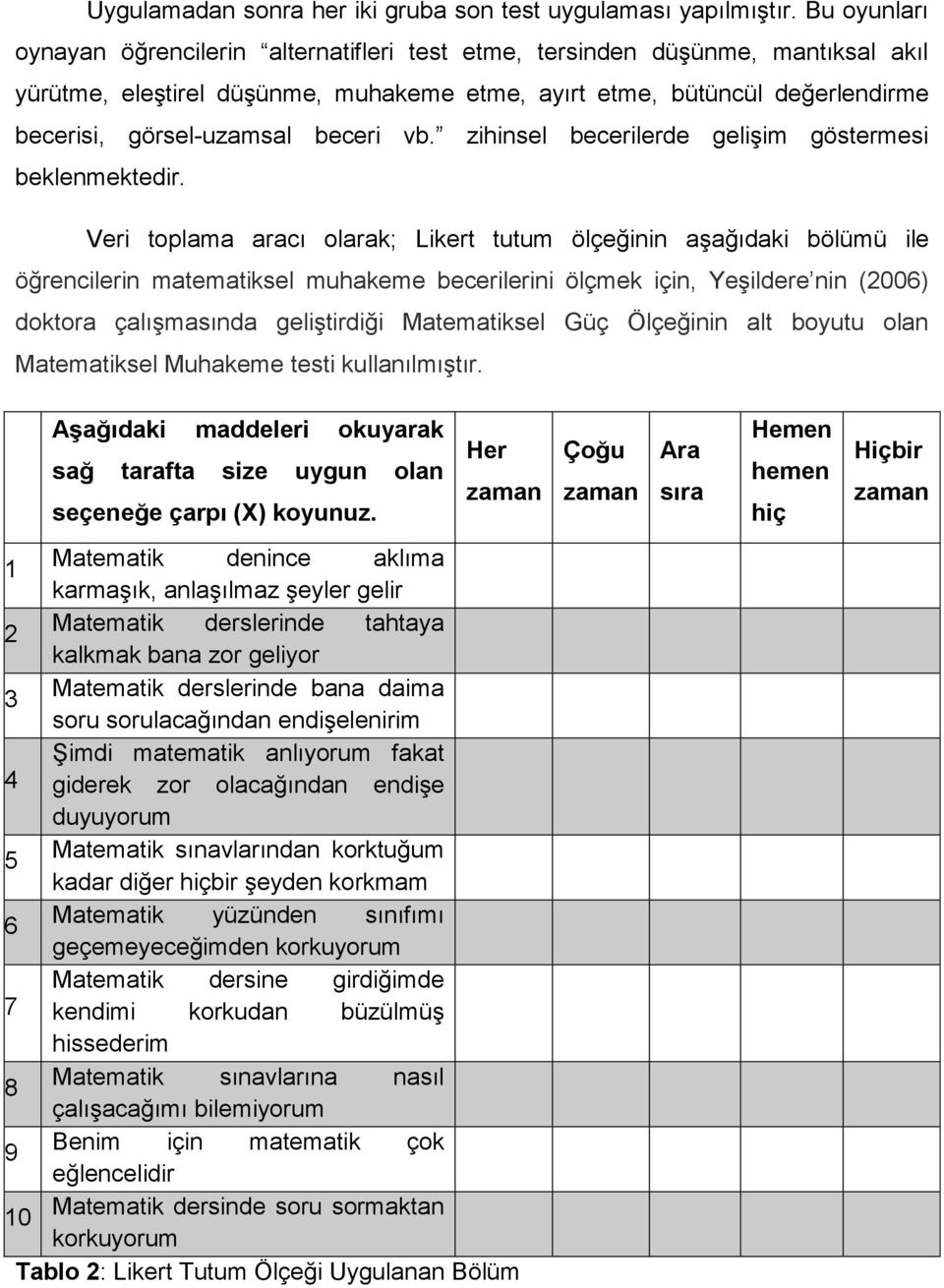 beceri vb. zihinsel becerilerde gelişim göstermesi beklenmektedir.