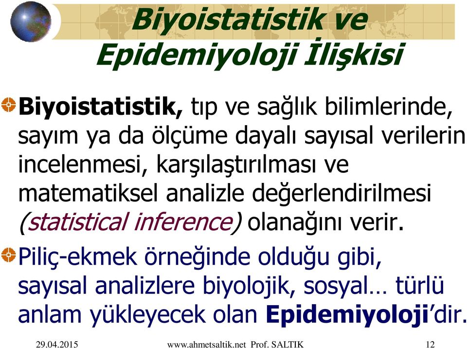 değerlendirilmesi (statistical inference) olanağını verir.