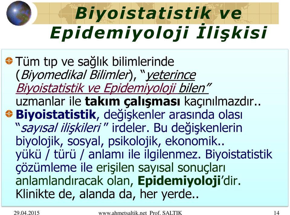 Bu değişkenlerin biyolojik, sosyal, psikolojik, ekonomik.. yükü / türü / anlamı ile ilgilenmez.