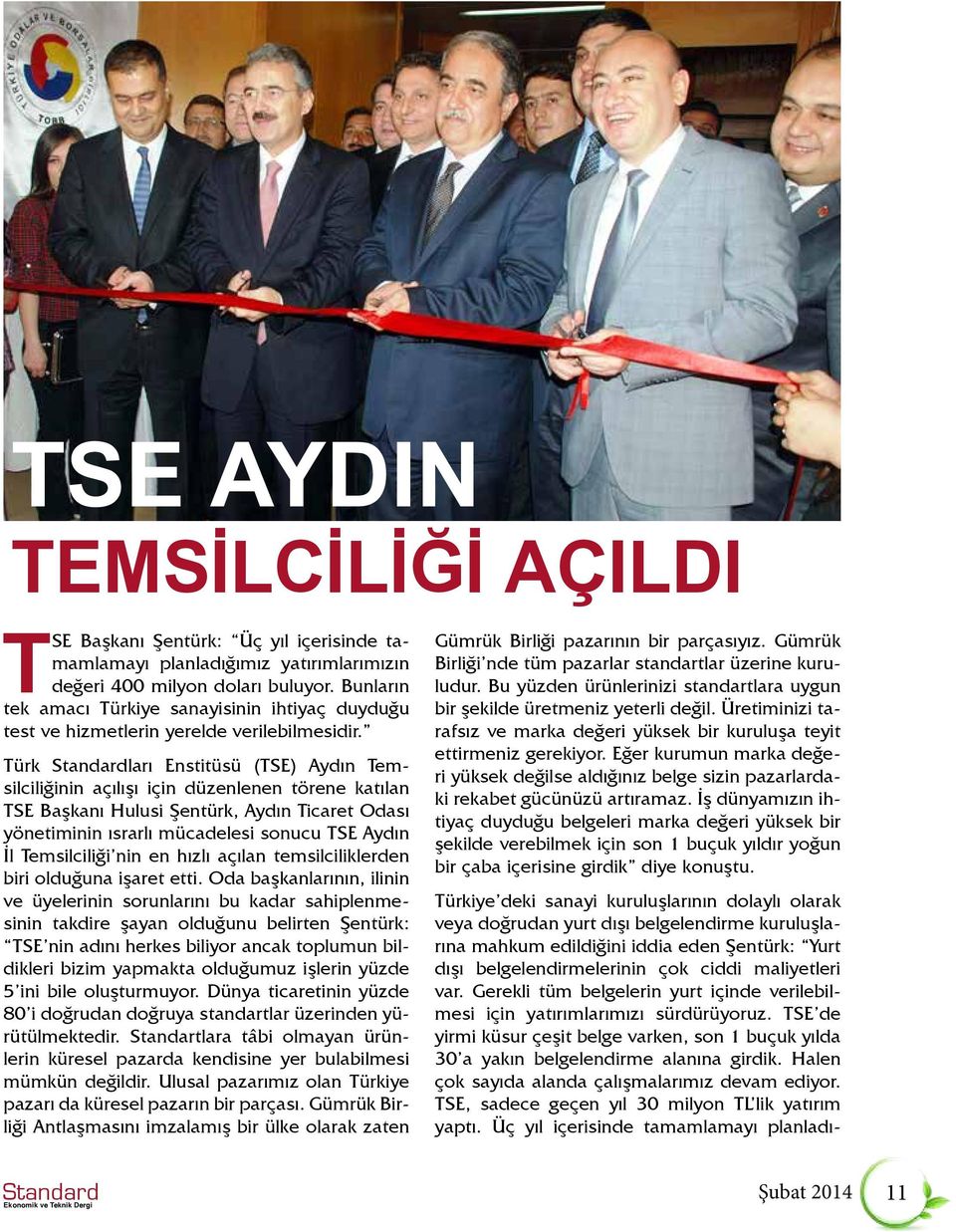 Türk Standardları Enstitüsü (TSE) Aydın Temsilciliğinin açılışı için düzenlenen törene katılan TSE Başkanı Hulusi Şentürk, Aydın Ticaret Odası yönetiminin ısrarlı mücadelesi sonucu TSE Aydın İl