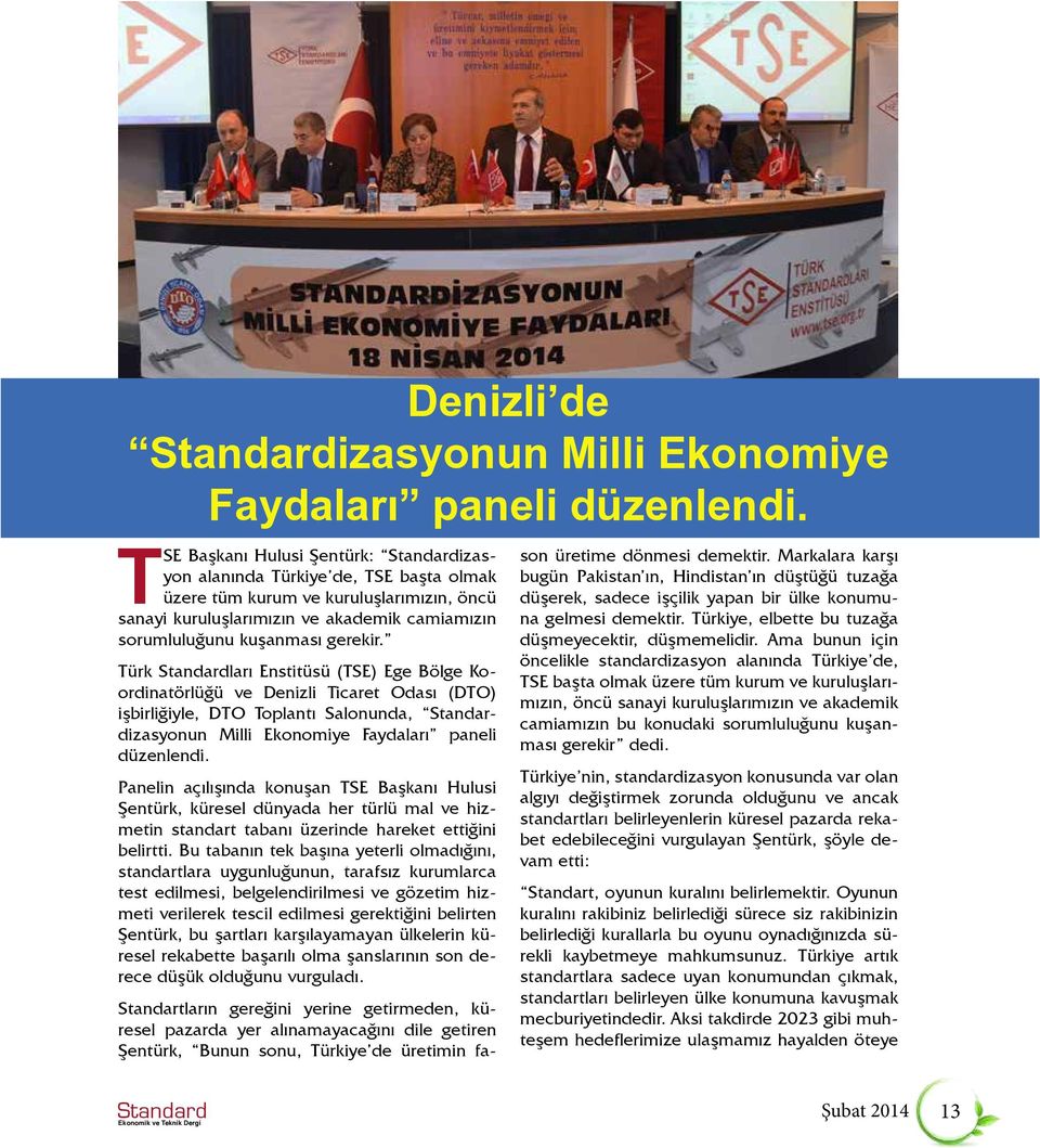 gerekir. Türk Standardları Enstitüsü (TSE) Ege Bölge Koordinatörlüğü ve Denizli Ticaret Odası (DTO) işbirliğiyle, DTO Toplantı Salonunda, Standardizasyonun Milli Ekonomiye Faydaları paneli düzenlendi.