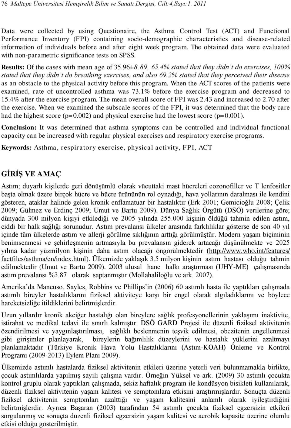 of individuals before and after eight week program. The obtained data were evaluated with non-parametric significance tests on SPSS. Results: Of the cases with mean age of 35.96±8.89, 65.