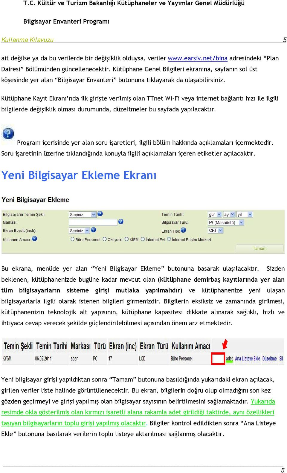 Kütüphane Kayıt Ekranı nda ilk girişte verilmiş olan TTnet Wi-Fi veya internet bağlantı hızı ile ilgili bilgilerde değişiklik olması durumunda, düzeltmeler bu sayfada yapılacaktır.