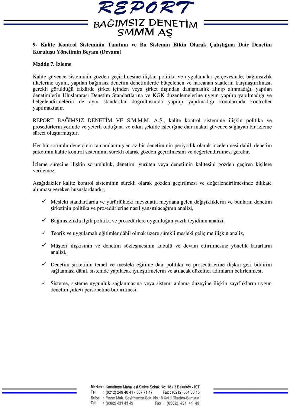 karşılaştırılması, gerekli görüldüğü takdirde şirket içinden veya şirket dışından danışmanlık alınıp alınmadığı, yapılan denetimlerin Uluslararası Denetim Standartlarına ve KGK düzenlemelerine uygun