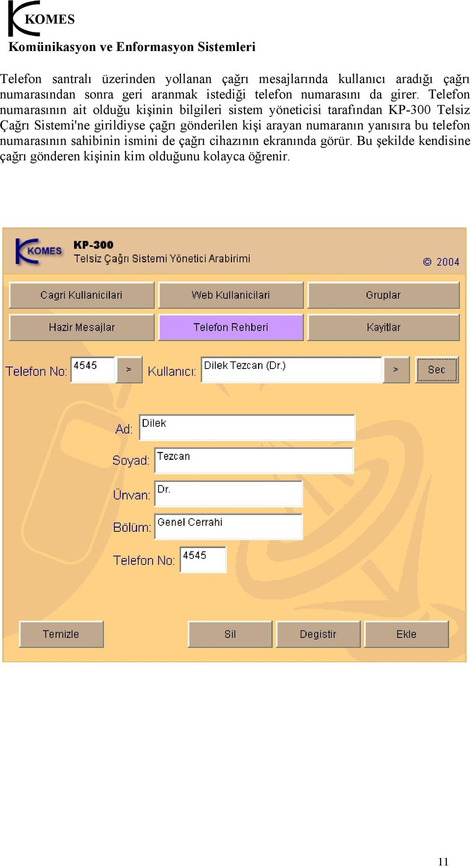 Telefon numarasının ait olduğu kişinin bilgileri sistem yöneticisi tarafından KP-300 Telsiz Çağrı Sistemi'ne