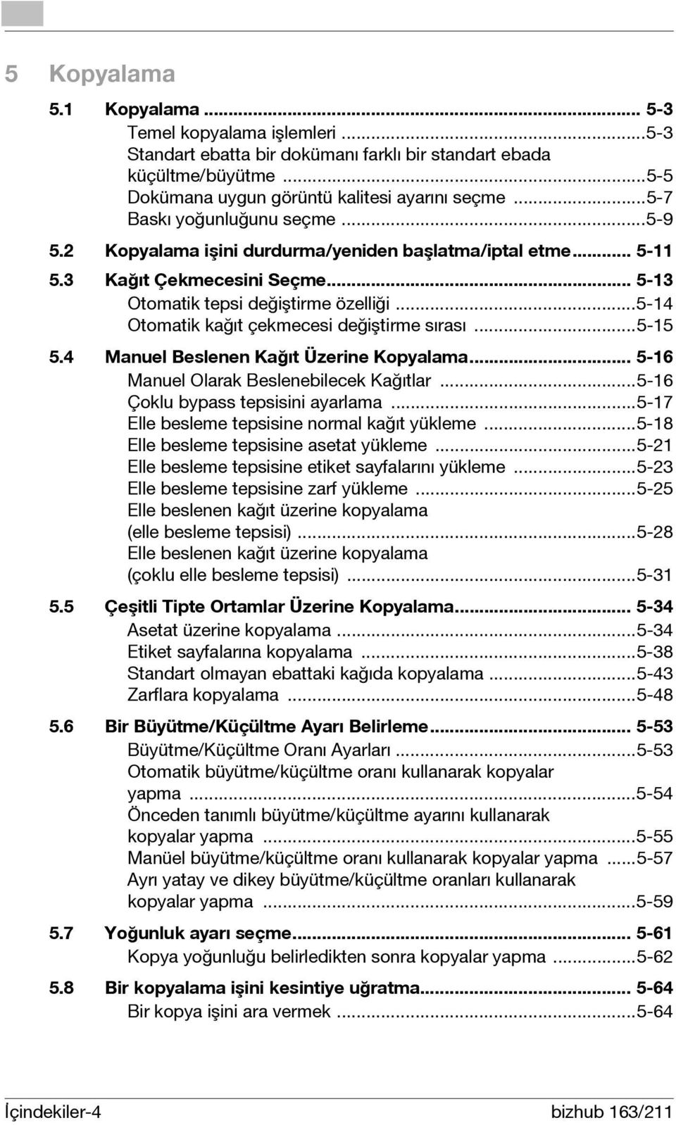 ..5-14 Otomatik kağıt çekmecesi değiştirme sırası...5-15 5.4 Manuel Beslenen Kağıt Üzerine Kopyalama... 5-16 Manuel Olarak Beslenebilecek Kağıtlar...5-16 Çoklu bypass tepsisini ayarlama.