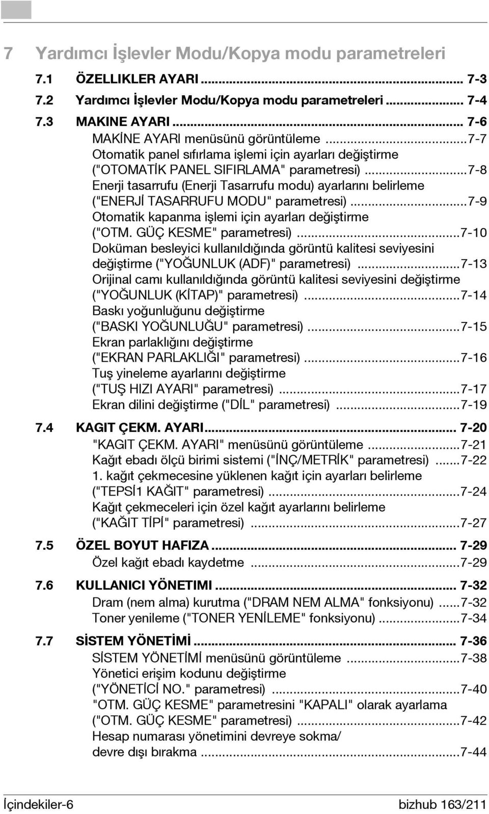 ..7-8 Enerji tasarrufu (Enerji Tasarrufu modu) ayarlarını belirleme ("ENERJİ TASARRUFU MODU" parametresi)...7-9 Otomatik kapanma işlemi için ayarları değiştirme ("OTM. GÜÇ KESME" parametresi).