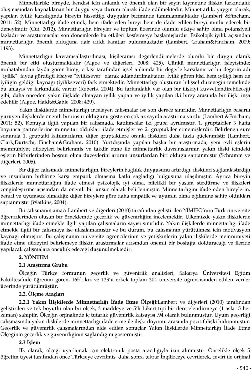 Minnettarlığı ifade etmek, hem ifade eden bireyi hem de ifade edilen bireyi mutlu edecek bir deneyimdir (Cui, 2012).