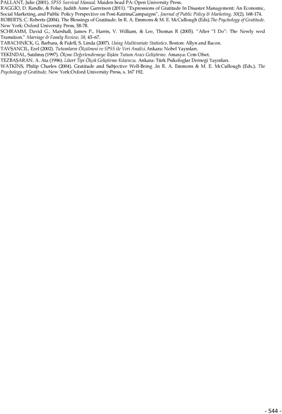 ROBERTS, C. Roberts (2004). The Blessings of Gratitude. In R. A. Emmons & M. E. McCullough (Eds),The Psychology of Gratitude. New York: Oxford University Press, 58-78. SCHRAMM, David G.