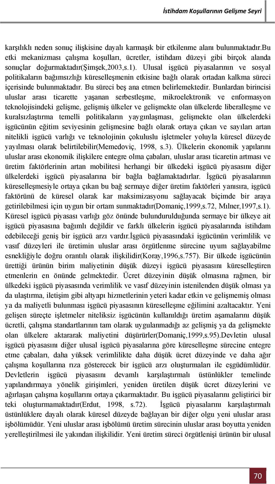 Ulusal işgücü piyasalarının ve sosyal politikaların bağımsızlığı küreselleşmenin etkisine bağlı olarak ortadan kalkma süreci içerisinde bulunmaktadır. Bu süreci beş ana etmen belirlemektedir.