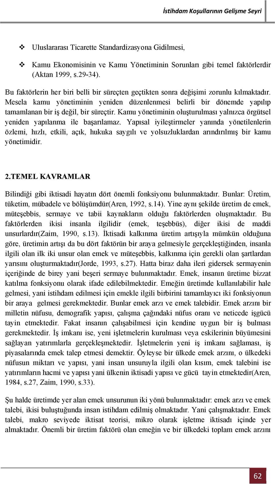 Kamu yönetiminin oluşturulması yalnızca örgütsel yeniden yapılanma ile başarılamaz.