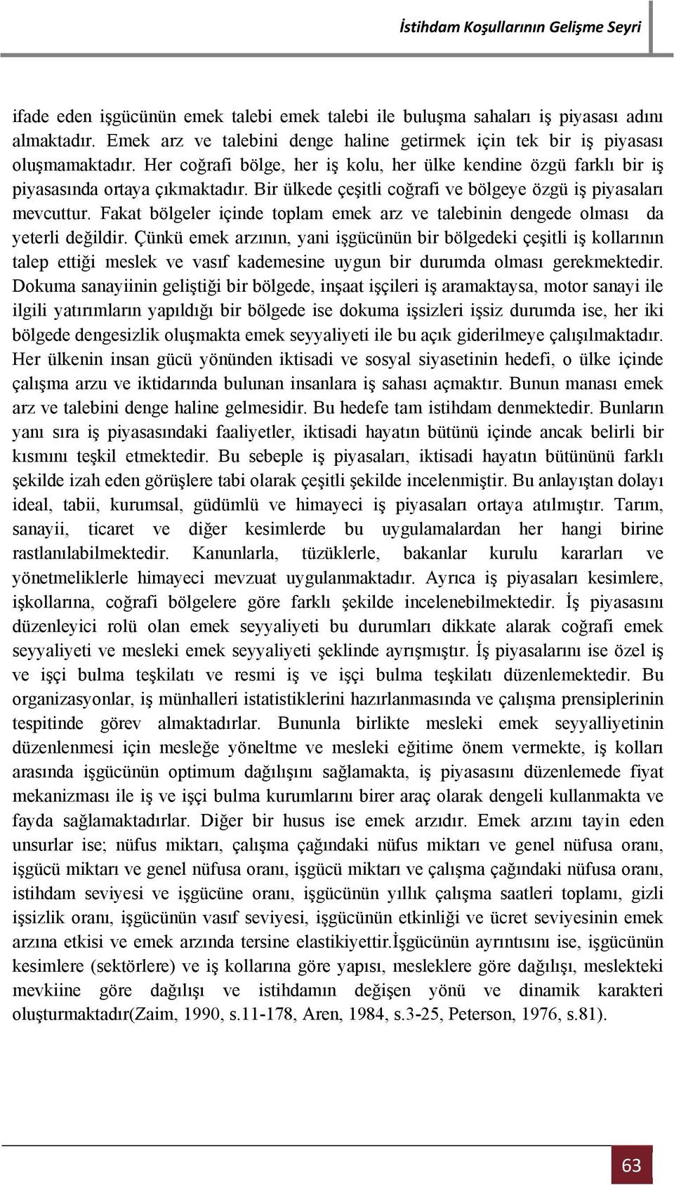 Fakat bölgeler içinde toplam emek arz ve talebinin dengede olması da yeterli değildir.