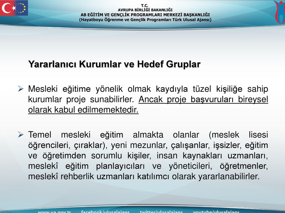 Temel mesleki eğitim almakta olanlar (meslek lisesi öğrencileri, çıraklar), yeni mezunlar, çalışanlar, işsizler, eğitim ve