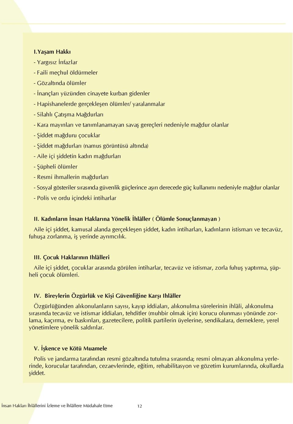 Şüpheli ölümler - Resmi ihmallerin mağdurları - Sosyal gösteriler sırasında güvenlik güçlerince aşırı derecede güç kullanımı nedeniyle mağdur olanlar - Polis ve ordu içindeki intiharlar II.