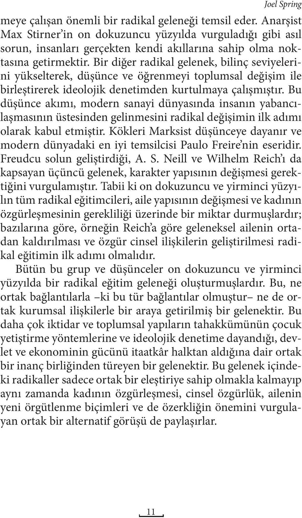 Bir diğer radikal gelenek, bilinç seviyelerini yükselterek, düşünce ve öğrenmeyi toplumsal değişim ile birleştirerek ideolojik denetimden kurtulmaya çalışmıştır.