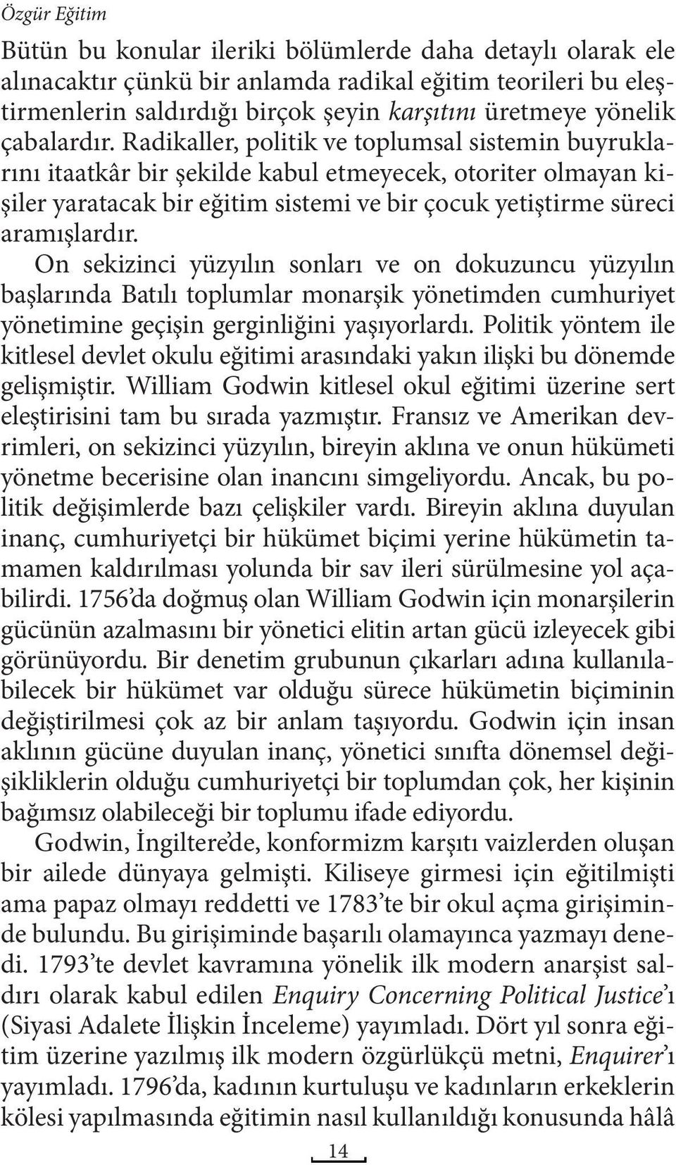 Radikaller, politik ve toplumsal sistemin buyruklarını itaatkâr bir şekilde kabul etmeyecek, otoriter olmayan kişiler yaratacak bir eğitim sistemi ve bir çocuk yetiştirme süreci aramışlardır.