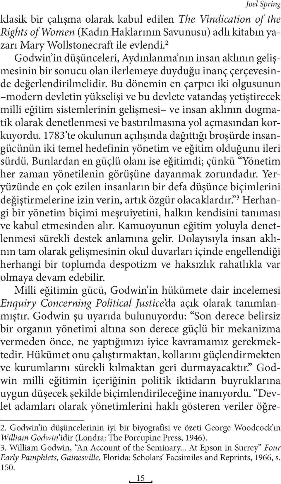 Bu dönemin en çarpıcı iki olgusunun modern devletin yükselişi ve bu devlete vatandaş yetiştirecek milli eğitim sistemlerinin gelişmesi ve insan aklının dogmatik olarak denetlenmesi ve bastırılmasına