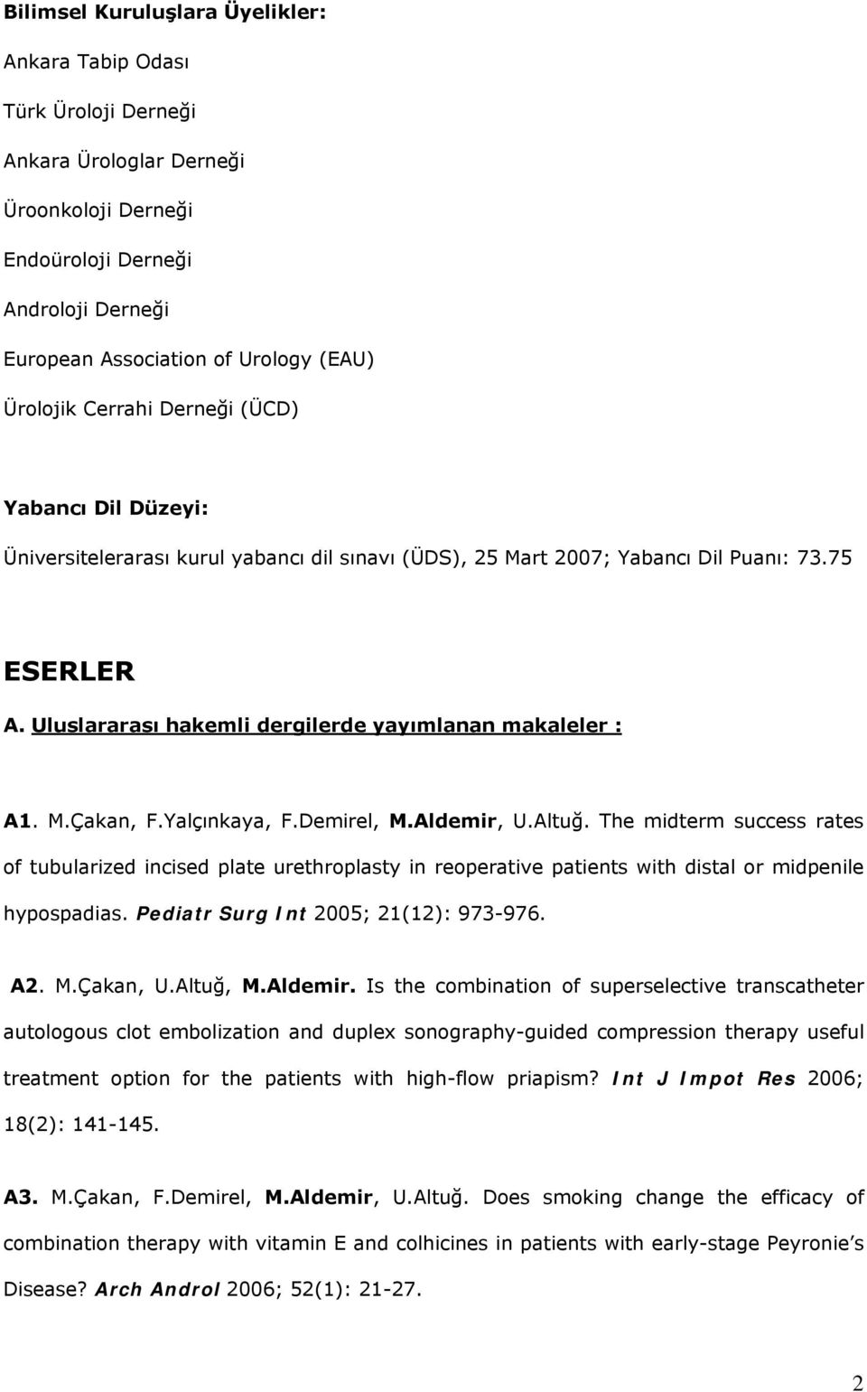 Uluslararası hakemli dergilerde yayımlanan makaleler : A1. M.Çakan, F.Yalçınkaya, F.Demirel, M.Aldemir, U.Altuğ.