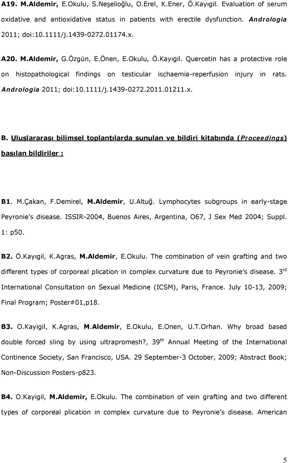 Andrologia 2011; doi:10.1111/j.1439-0272.2011.01211.x. B. Uluslararası bilimsel toplantılarda sunulan ve bildiri kitabında (Proceedings) basılan bildiriler : B1. M.Çakan, F.Demirel, M.Aldemir, U.