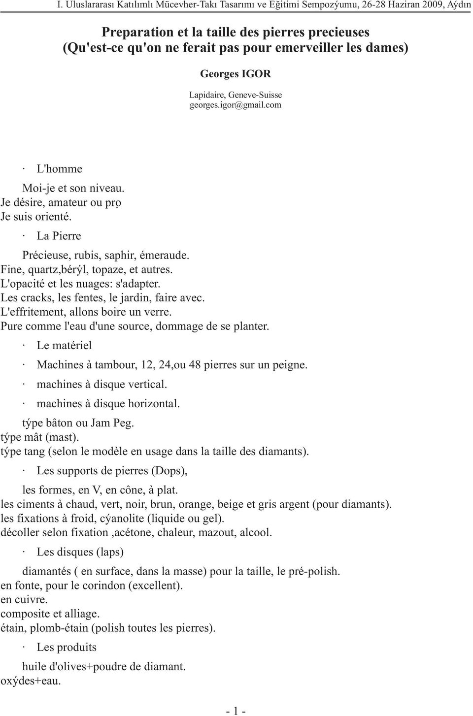 Fine, quartz,béryl, topaze, et autres. L'opacité et les nuages: s'adapter. Les cracks, les fentes, le jardin, faire avec. L'effritement, allons boire un verre.