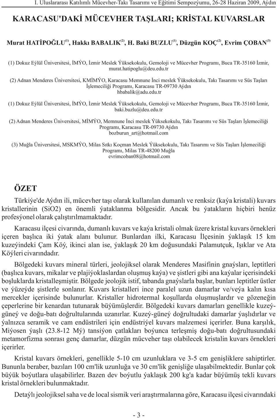 tr (2) Adnan Menderes Üniversitesi, KMÝMYO, Karacasu Memnune Ýnci meslek Yüksekokulu, Taký Tasarýmý ve Süs Taþlarý Ýþlemeciliði Programý, Karacasu TR-09730 Aydýn hbabalik@adu.edu.