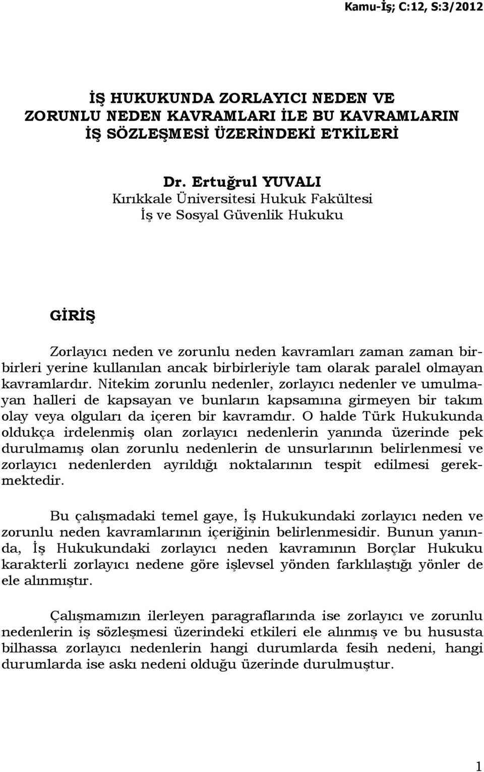 olarak paralel olmayan kavramlardır. Nitekim zorunlu nedenler, zorlayıcı nedenler ve umulmayan halleri de kapsayan ve bunların kapsamına girmeyen bir takım olay veya olguları da içeren bir kavramdır.