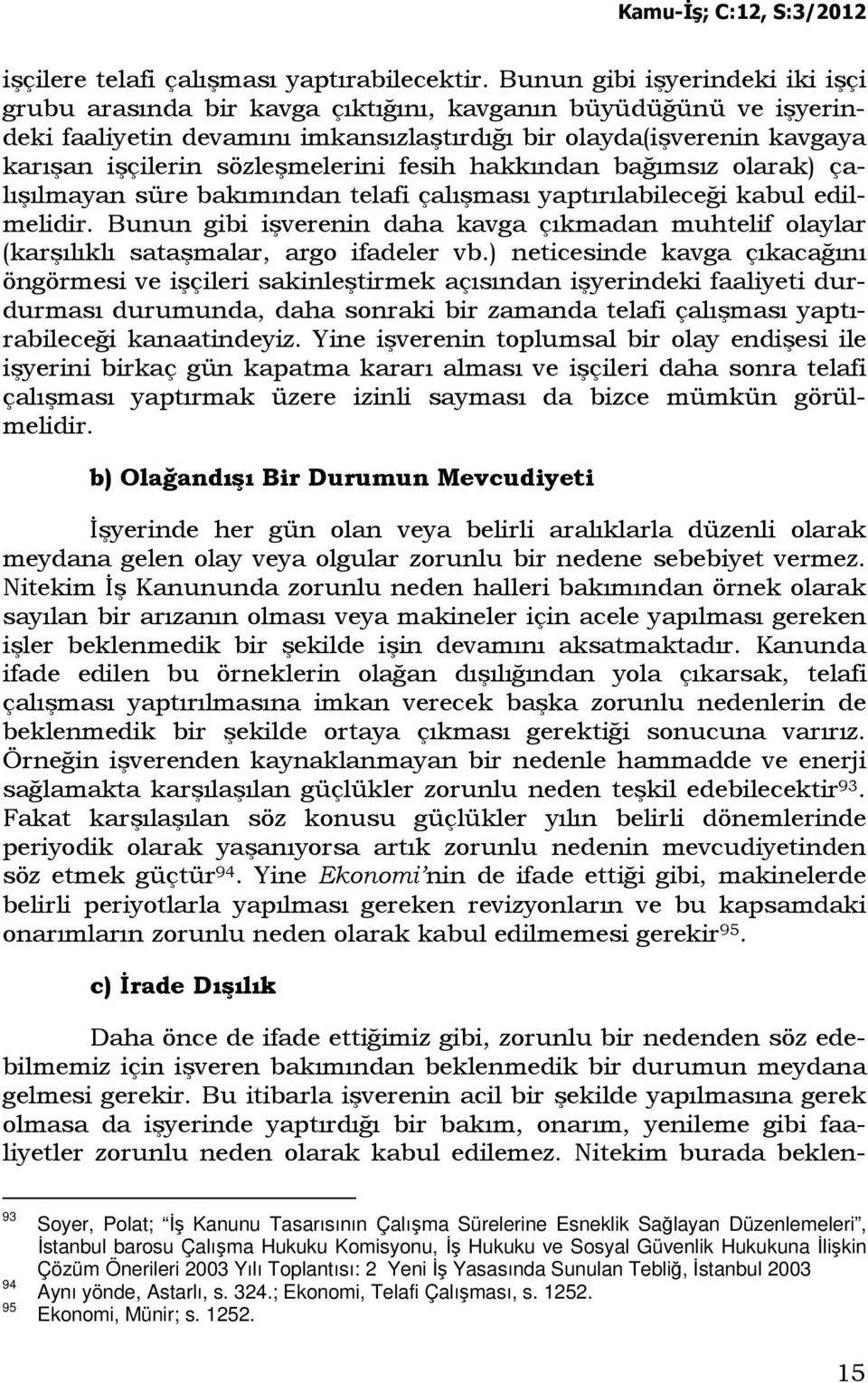 sözleşmelerini fesih hakkından bağımsız olarak) çalışılmayan süre bakımından telafi çalışması yaptırılabileceği kabul edilmelidir.