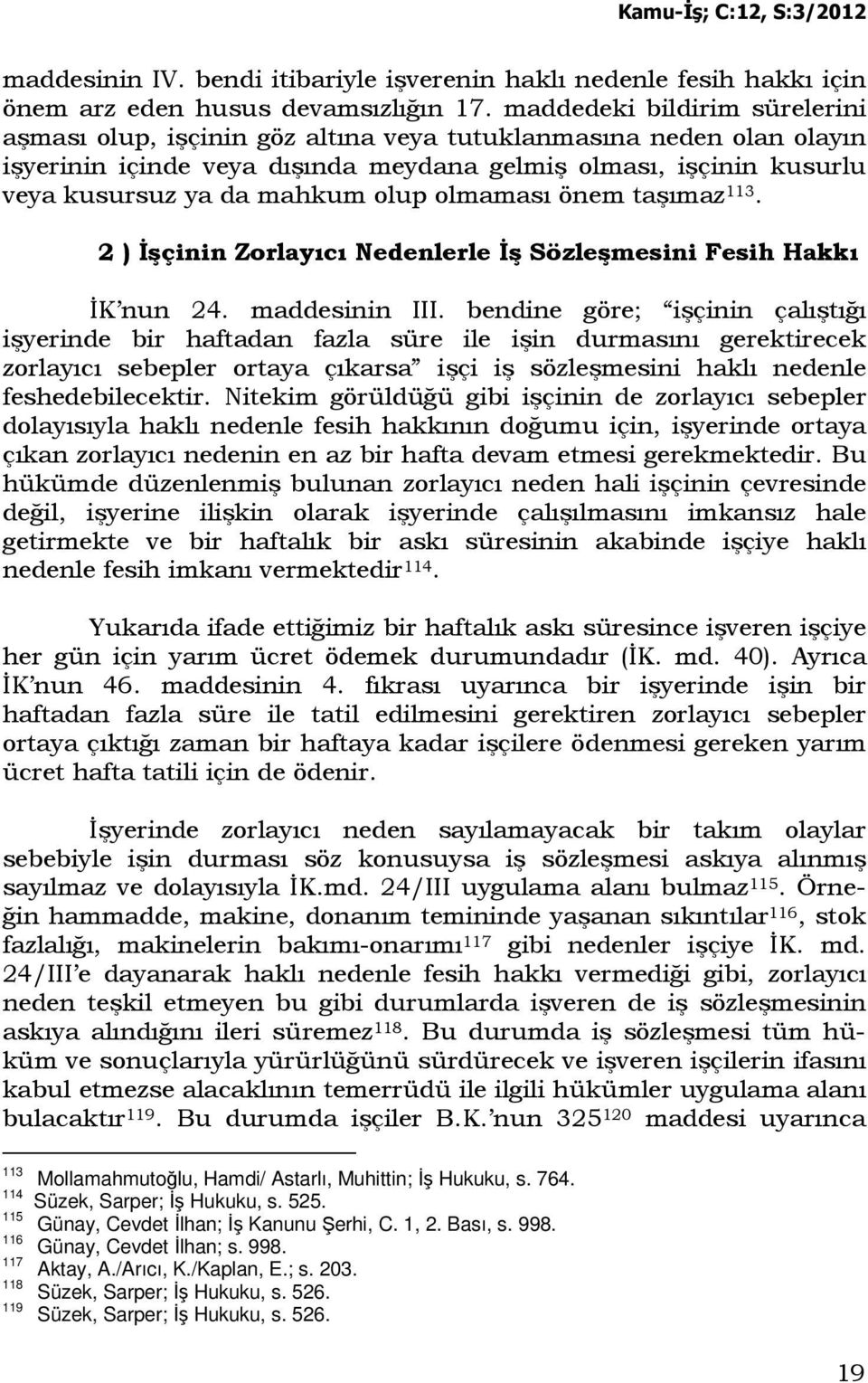 olup olmaması önem taşımaz 113. 2 ) Đşçinin Zorlayıcı Nedenlerle Đş Sözleşmesini Fesih Hakkı ĐK nun 24. maddesinin III.