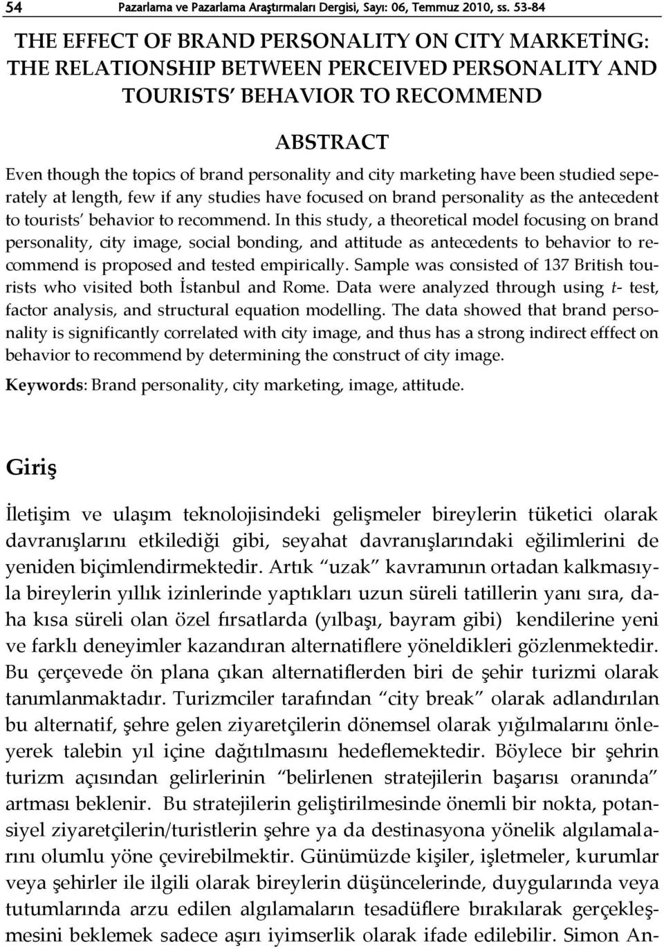 city marketing have been studied seperately at length, few if any studies have focused on brand personality as the antecedent to tourists behavior to recommend.